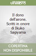 Il dono dell'airone. Scritti in onore di Ikuko Sagiyama libro