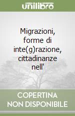 Migrazioni, forme di inte(g)razione, cittadinanze nell'