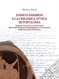 Enrico Paribeni e la ceramica attica di Populonia. Appunti trascritti e commentati dal Fondo Paribeni della Biblioteca Umanistica dell'Università di Firenze libro