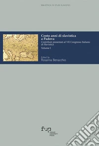 Cento anni di slavistica a Padova. Contributi presentati al 7º Congresso italiano di slavistica. Vol. 1 libro