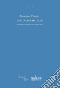 Beni culturali umani. Reificazioni, risignificazioni, restituzioni libro