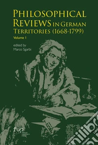 Philosophical reviews in german territories (1668-1799). Vol. 1: Philosophical Reviews in German Territories (1668-1799) libro