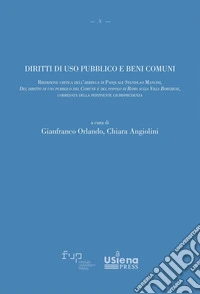 Diritti di uso pubblico e beni comuni. Riedizione critica dell'arringa di Pasquale Stanislao Mancini, «Del diritto di uso pubblico del Comune e del popolo di Roma sulla Villa Borghese», corredata della pertinente giurisprudenza libro