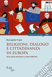 Religioni, dialogo e cittadinanza in Europa. Storia, princìpi, dichiarazioni e pratiche (1989-2022) libro