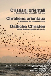 Cristiani orientali e repubblica delle lettere XVI-XVIII. Ediz. italiana, francese e tedesca libro