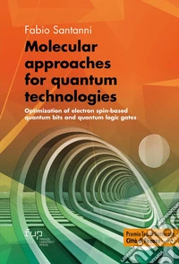 Molecular approaches for quantum technologies. Optimization of electron spin-based quantum bits and quantum logic gates libro