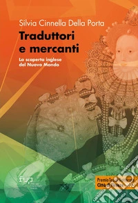 Traduttori e mercanti. La scoperta inglese del Nuovo Mondo libro