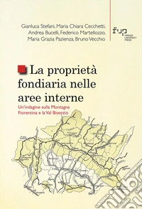 La proprietà fondiaria nelle aree interne. Un'indagine sulla Montagna Fiorentina e la Val Bisenzio libro