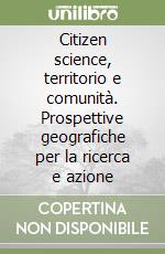 Citizen science, territorio e comunità. Prospettive geografiche per la ricerca e azione libro