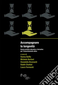 Accompagnare la longevità. Buone pratiche educative e formative per l'invecchiamento attivo libro