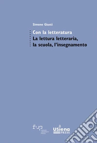 Con la letteratura. La lettura letteraria, la scuola, l'insegnamento libro