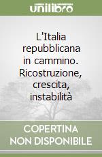 L'Italia repubblicana in cammino. Ricostruzione, crescita, instabilità libro