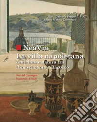 Neavia. La villa napoletana. Antichità e natura tra Rinascimento e Barocco. Atti del Convegno Nazionale di studi libro