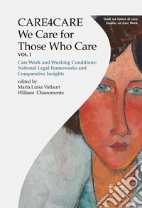 Care4care. We care for those who care. Vol. 1: Care work and working conditions: National legal frameworks and comparative insights libro