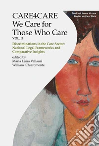 Care4care. We care for those who care. Vol. 2: Discriminations in the care sector: National legal frameworks and comparative insights libro