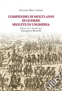 Compendio di molti anni di guerre seguite in Ungheria libro