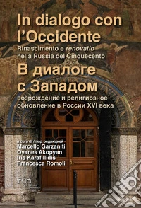 In dialogo con l'Occidente: Rinascimento e renovatio nella Russia del Cinquecento-V dialoge s Zapadom: vozrozhdeniye i religioznoye obnovleniye v Rossii XVI veka. Ediz. bilingue libro