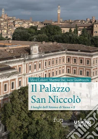 Il palazzo san Niccolò. I luoghi dell'Ateneo di Siena. Vol. 2