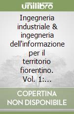 Ingegneria industriale & ingegneria dell'informazione per il territorio fiorentino. Vol. 1: Ingegneria industriale libro