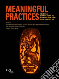 Meaningful practices. Non-scribal communication in the Aegean and the Near East during the Bronze Age