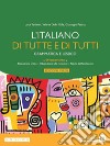 Italiano di tutte e di tutti. Edizi. verde. Grammatica e lessico. Per le Scuole superiori. Con e-book. Con espansione online (L') libro