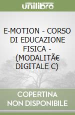 E-MOTION - CORSO DI EDUCAZIONE FISICA - (MODALITÃ€ DIGITALE C) libro