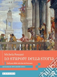 Stupore della storia. stupore della storia. Con Lezioni di educazione civica. Per le Scuole superiori. Con e-book. Con espansione online (Lo). Vol. 1: Dall'anno Mille alla fine del Seicento libro