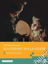Stupore della storia. stupore della storia. Per le Scuole superiori. Per le Scuole superiori. Con e-book. Con espansione online (Lo). Vol. 2: Il Settecento e l'Ottocento libro