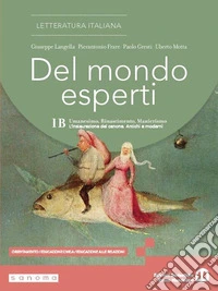 Del mondo esperti. Per le Scuole superiori. Con e-book. Con espansione online. Vol. 1B: Umanesimo, Rinascimento, Manierismo. L'instaurazione del canone. Antichi e moderni libro