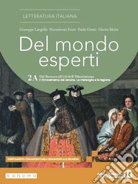 Del mondo esperti. Per le Scuole superiori. Con e-book. Con espansione online. Vol. 2A: Dal Barocco all'età dell'Illuminismo. Il rinnovamento del canone. La meraviglia e la ragione libro