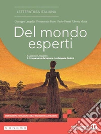 Del mondo esperti. Giacomo Leopardi. Il rinnovamento del canone. Le disperate illusioni. Per le Scuole superiori. Con e-book. Con espansione online. Vol. 3 libro
