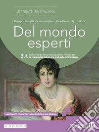 Del mondo esperti. Per le Scuole superiori. Con e-book. Con espansione online. Vol. 3A: Dal secondo Ottocento al primo Novecento. Le metamorfosi del canone. L'età delle emancipazioni libro