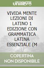 VIVIDA MENTE LEZIONI DI LATINO 1 EDIZIONE CON GRAMMATICA LATINA ESSENZIALE (M