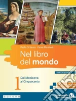 Nel libro del mondo. Con Easybook. Per le Scuole superiori. Con e-book. Con espansione online. Vol. 1: Dal Medioevo al Cinquecento libro