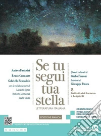 Se tu segui tua stella. Ediz. bianca. Per le Scuole superiori. Con e-book. Con espansione online. Vol. 2: Dall'età del Barocco a Leopardi libro