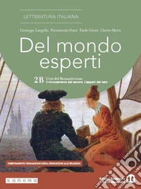 Del mondo esperti. Per le Scuole superiori. Con e-book. Con espansione online. Vol. 2B: L'età del Romanticismo. Il rinnovamento del canone. L'apparir del vero libro