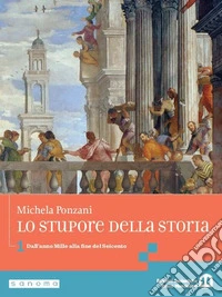 Stupore della storia. Per le Scuole superiori. Con e-book. Con espansione online (Lo). Vol. 1: Dall'anno Mille alla fine del Seicento libro