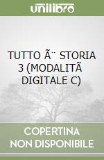 TUTTO Ã¨ STORIA 3 (MODALITÃ  DIGITALE C) libro