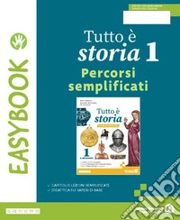 Tutto è storia. Easybook. Per la Scuola media. Con e-book. Con espansione online. Vol. 1 libro