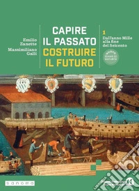 Capire il passato, costruire il futuro. Per le Scuole superiori. Con e-book. Con espansione online. Vol. 1: Dall'anno Mille alla fine del Seicento libro