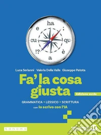 Fa' la cosa giusta. Ediz. verde. Con Io scrivo con l'IA. Per le Scuole superiori. Con e-book. Con espansione online