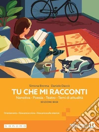 Tu che mi racconti. Con Laboratorio delle competenze. Per le Scuole superiori. Con My digital book. Con e-book