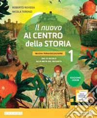 Nuovo Al centro della storia. Nuova periodizzazione. Ediz. Verde. Per la Scuola media. Con e-book. Con espansione online (Il). Vol. 1: Dal VI secolo alla metà del Seicento libro