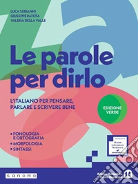 Parole per dirlo. Ediz. Verde. Con Quaderno di attività, Il mio taccuino di lessico, Tabelle di sintesi. Per la Scuola media. Con e-book. Con espansione online (Le) libro