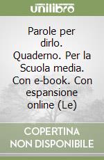 Parole per dirlo. Quaderno. Per la Scuola media. Con e-book. Con espansione online (Le) libro