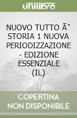 NUOVO TUTTO Ãˆ STORIA 1 NUOVA PERIODIZZAZIONE - EDIZIONE ESSENZIALE (IL) libro