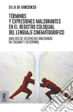 Términos y expresiones malsonantes en el registro coloquial del lenguaje cinematográfico. Análisis de secuencias dialogadas en italiano y en español