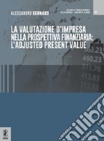 La valutazione d'impresa nella prospettiva finanziaria: l'adjusted present value libro