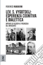 Lev. S. Vygotskij: esperienza cognitiva e dialettica. Appunti di filosofia e pedagogia del Novecento libro