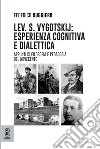 Lev. S. Vygotskij: esperienza cognitiva e dialettica. Appunti di filosofia e pedagogia del Novecento libro